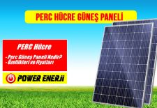 Perc hücre nedir? perc hücre güneş paneli özellikleri, perc cell solar panel fiyatları hakkında bilgi.