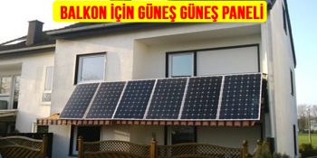 Balkon Tipi Güneş Enerjisi Fiyatları Güneş Paneli Elektrik Üretimi devlete elektrik satma